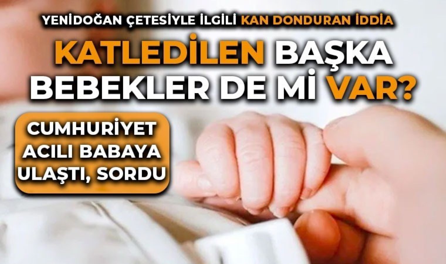 İkiz çocuklarından birini kaybetti: Yenidoğan Çetesi’nin faaliyetleri 2019’a mı uzanıyor?