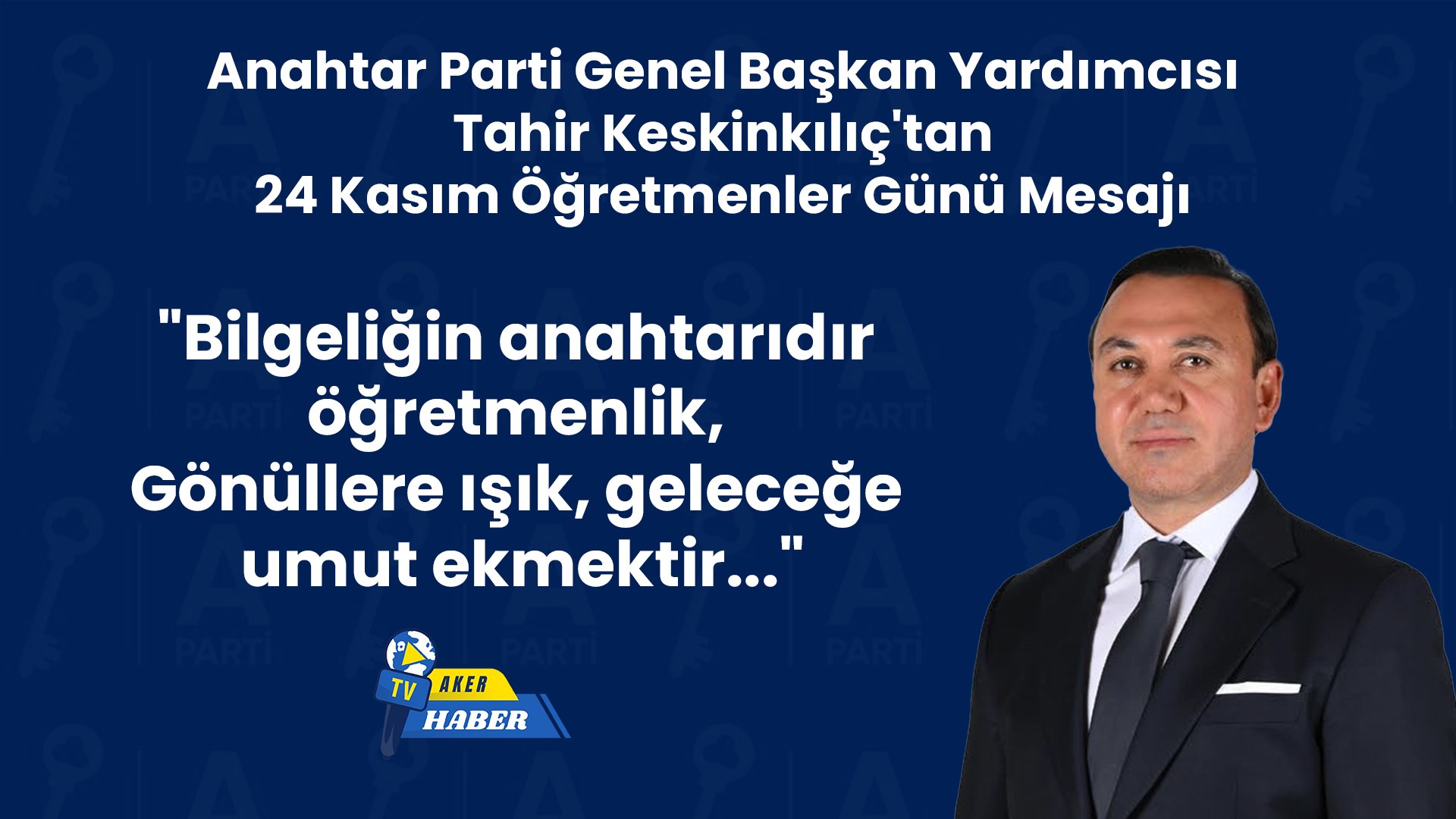 Anahtar Parti Genel Başkan Yardımcısı Tahir Keskinkılıç’tan 24 Kasım Öğretmenler Günü Mesajı