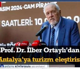 Prof. Dr. İlber Ortaylı’dan Antalya’ya turizm eleştirisi