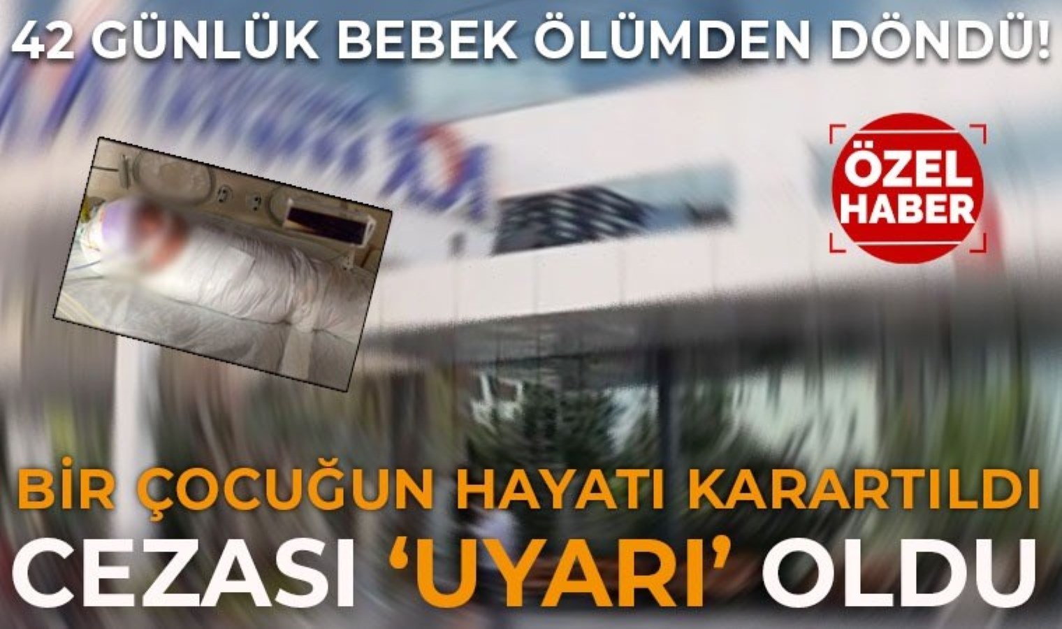 Gaziantep’te 42 günlük bebek ölümden döndü: Özel hastane sadece uyarı aldı!